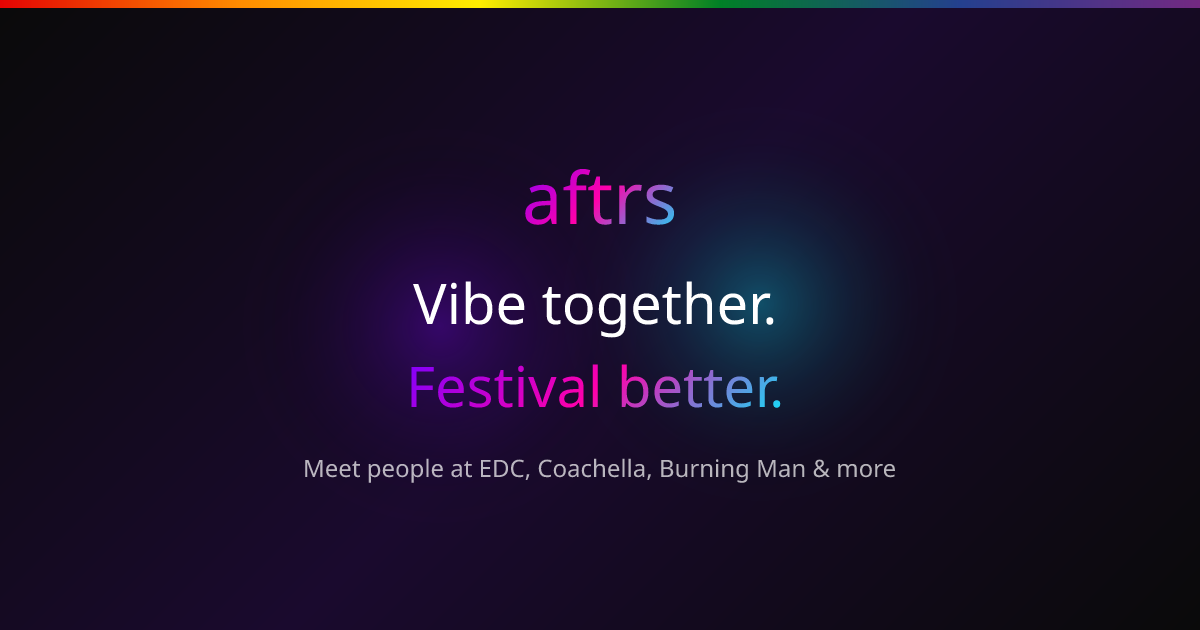 aftrs — Meet People at Music Festivals | Find Friends, Dates & Afterparties
